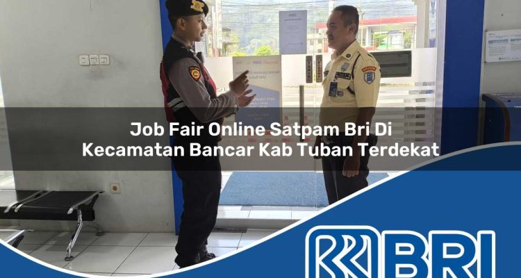 job fair online satpam bri di kecamatan bancar kab tuban terdekat 1754293837