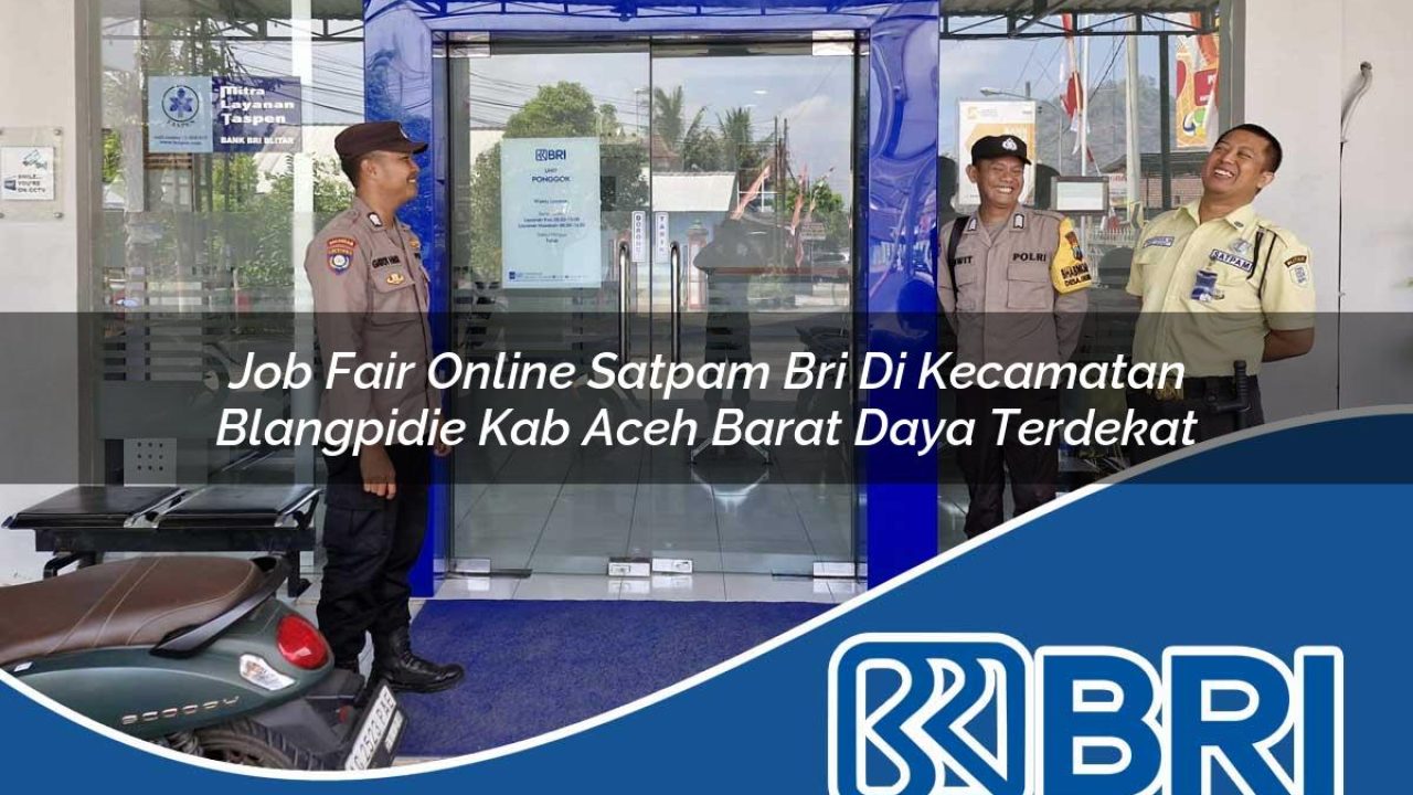 job-fair-online-satpam-bri-di-kecamatan-blangpidie-kab-aceh-barat-daya-terdekat-1754515476.jpg job fair online satpam bri di kecamatan blangpidie kab aceh barat daya terdekat 1754515476