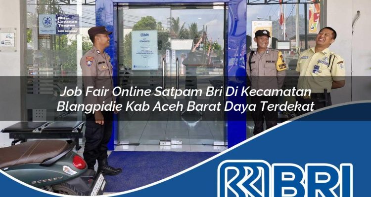job fair online satpam bri di kecamatan blangpidie kab aceh barat daya terdekat 1754515476
