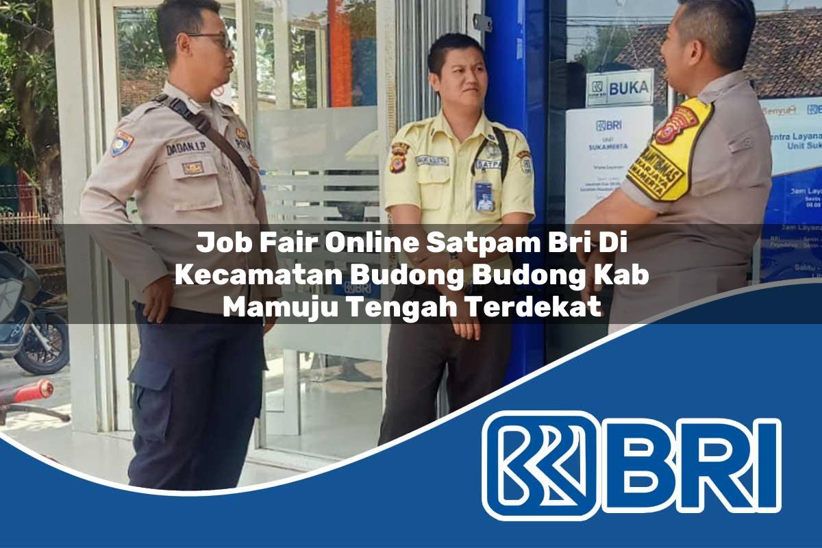 job fair online satpam bri di kecamatan budong budong kab mamuju tengah terdekat 1754290236