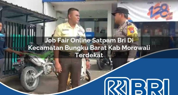 job fair online satpam bri di kecamatan bungku barat kab morowali terdekat 1754467117