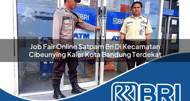job fair online satpam bri di kecamatan cibeunying kaler kota bandung terdekat 1754439033