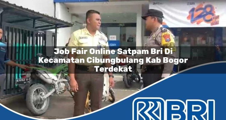 job fair online satpam bri di kecamatan cibungbulang kab bogor terdekat 1754046655
