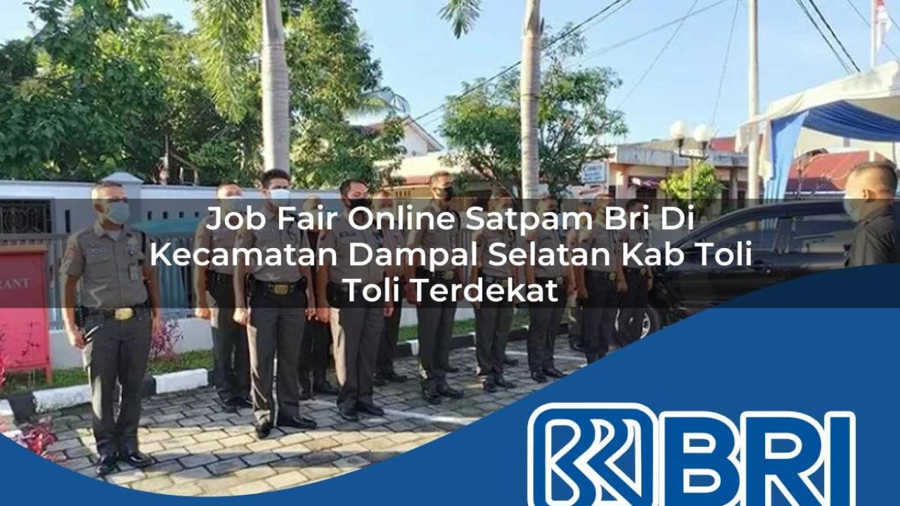 job fair online satpam bri di kecamatan dampal selatan kab toli toli terdekat 1754224741