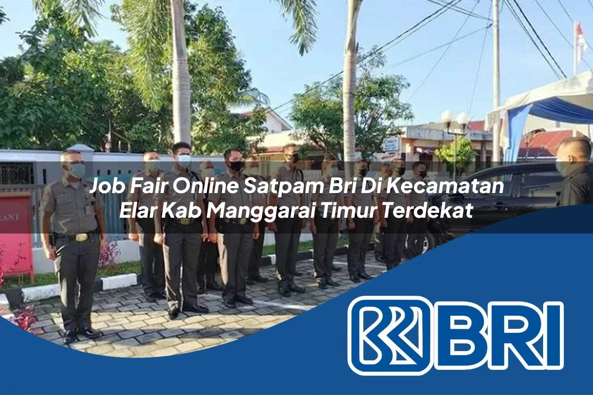 job fair online satpam bri di kecamatan elar kab manggarai timur terdekat 1754502333