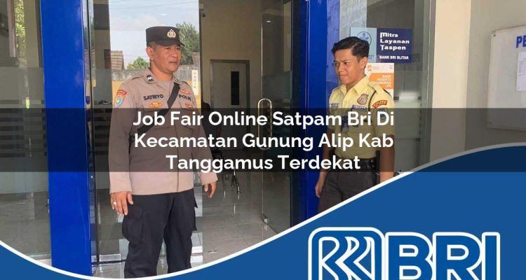 job fair online satpam bri di kecamatan gunung alip kab tanggamus terdekat 1754323224