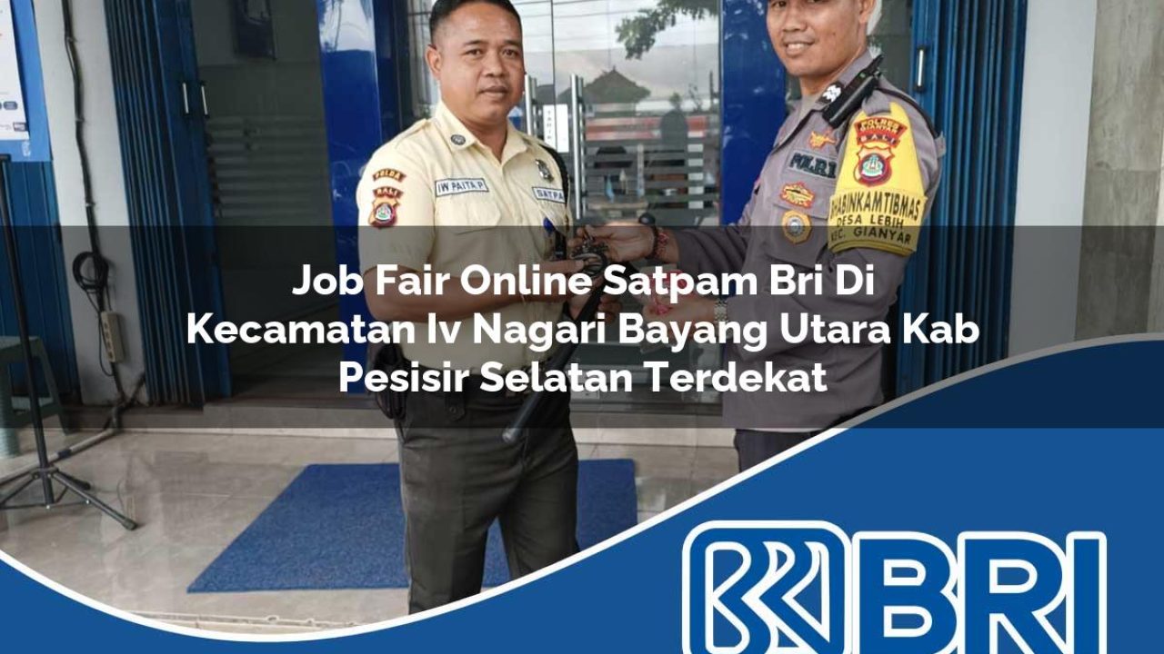 job fair online satpam bri di kecamatan iv nagari bayang utara kab pesisir selatan terdekat 1754383359