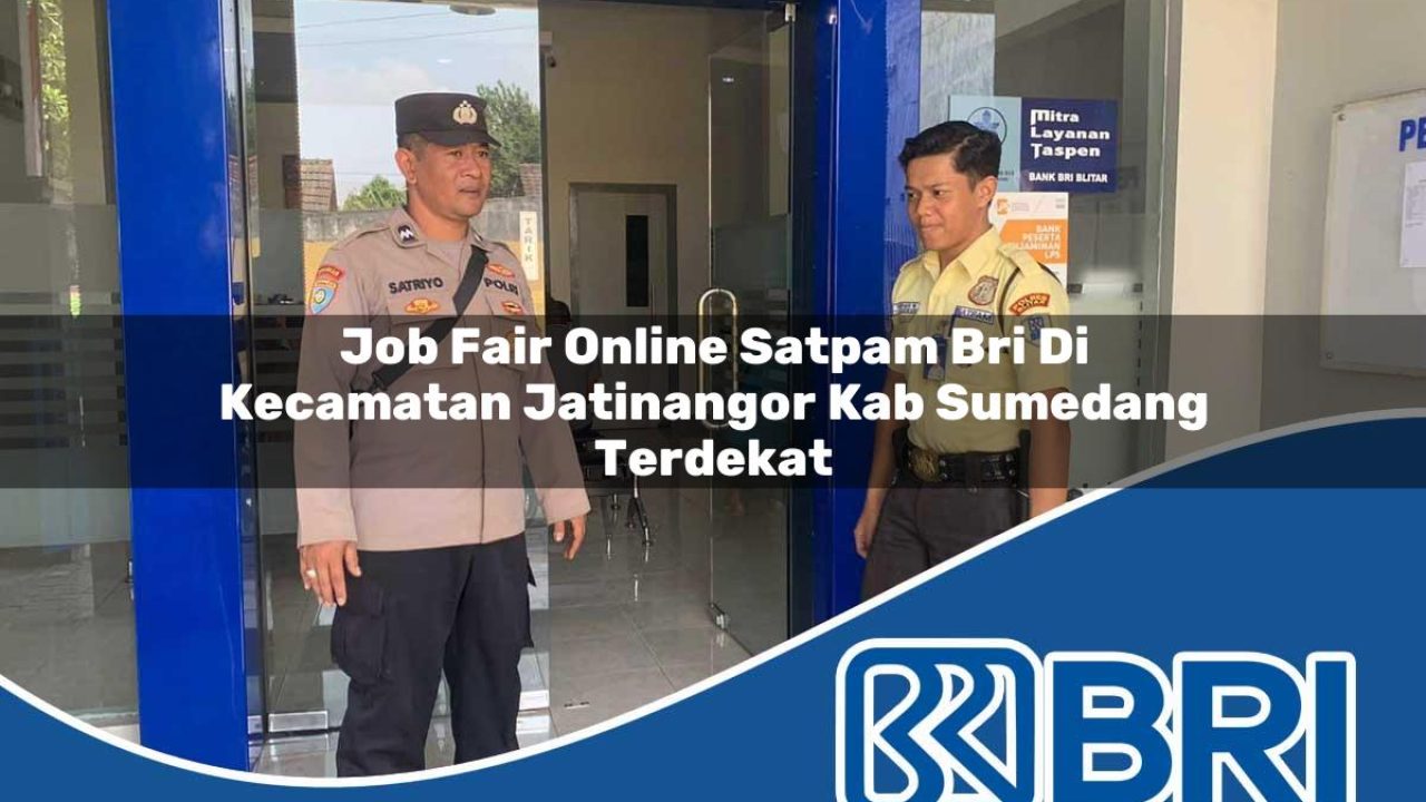 job fair online satpam bri di kecamatan jatinangor kab sumedang terdekat 1754369437