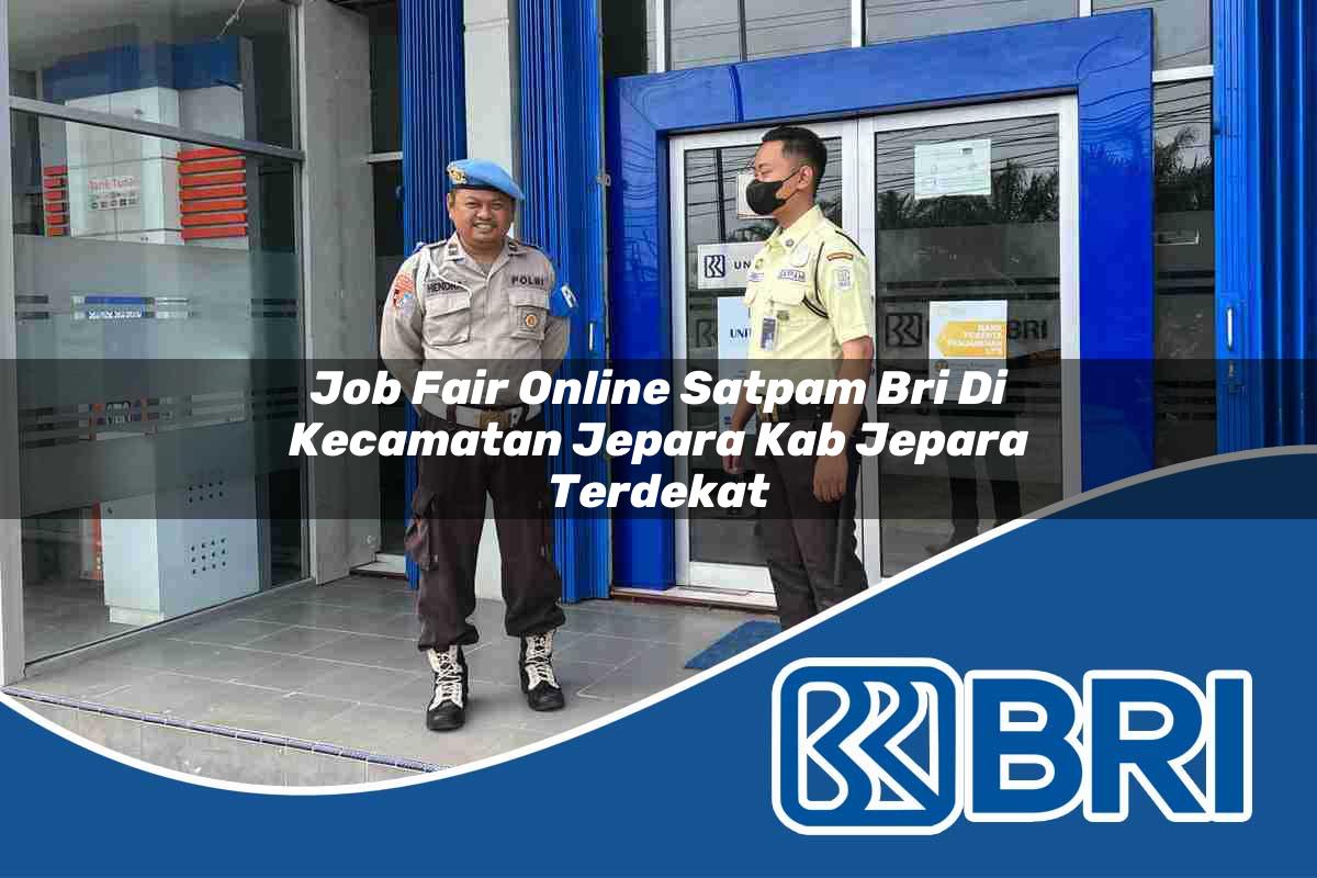 job fair online satpam bri di kecamatan jepara kab jepara terdekat 1754463286