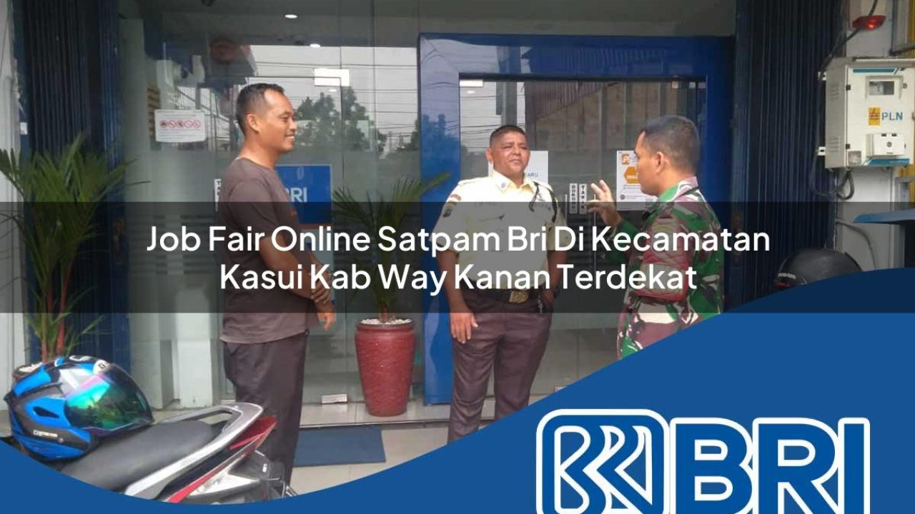 job fair online satpam bri di kecamatan kasui kab way kanan terdekat 1754238887