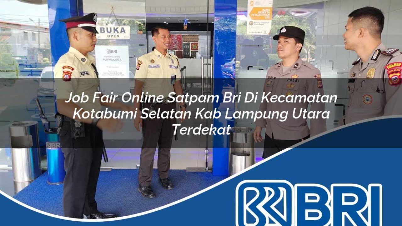 job fair online satpam bri di kecamatan kotabumi selatan kab lampung utara terdekat 1754576918