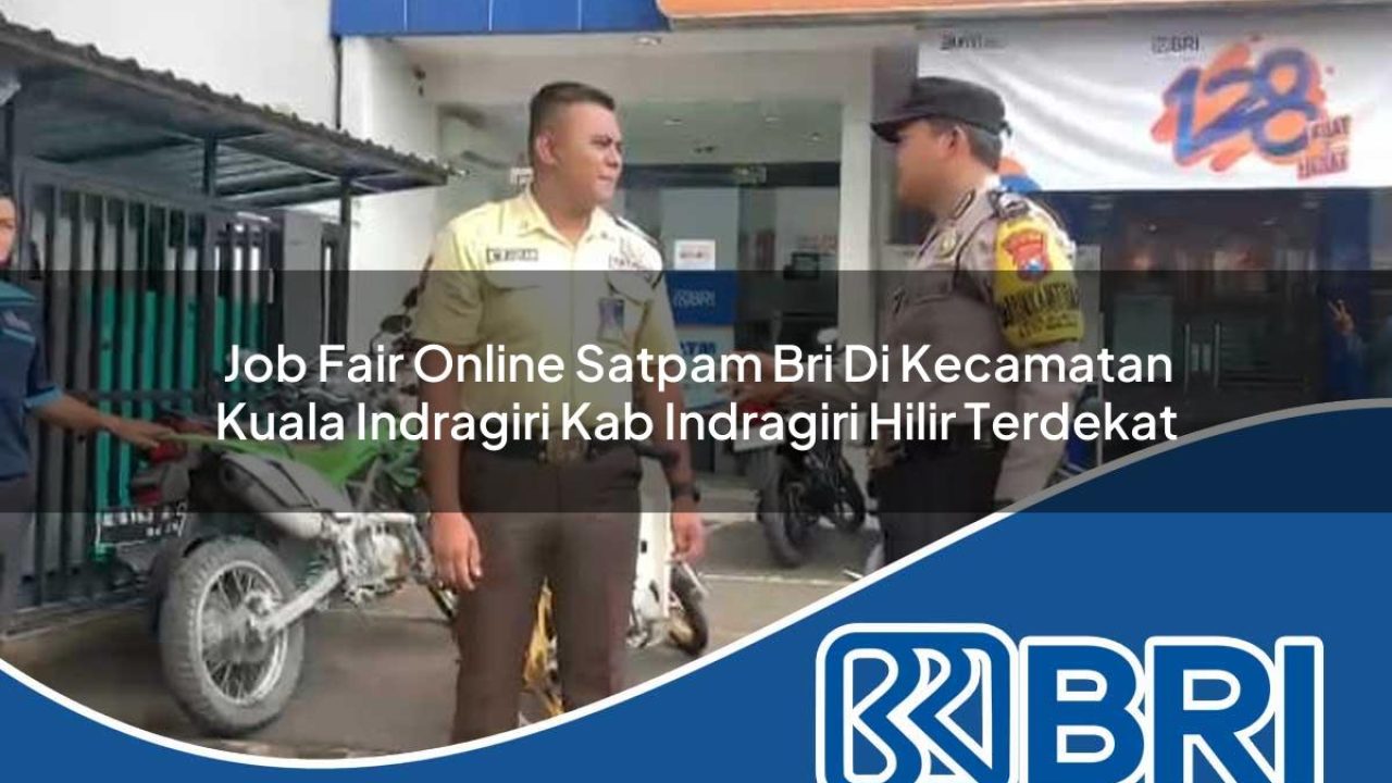 job fair online satpam bri di kecamatan kuala indragiri kab indragiri hilir terdekat 1754462441