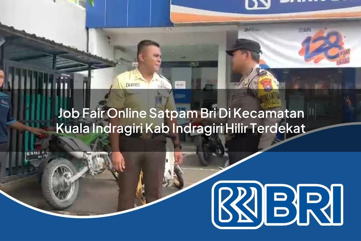 job fair online satpam bri di kecamatan kuala indragiri kab indragiri hilir terdekat 1754462441