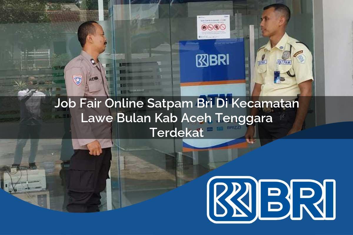job fair online satpam bri di kecamatan lawe bulan kab aceh tenggara terdekat 1754567440