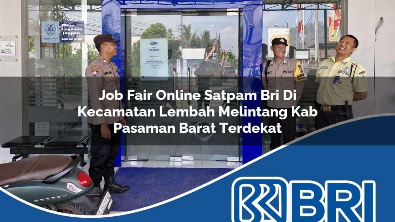 job fair online satpam bri di kecamatan lembah melintang kab pasaman barat terdekat 1754322278