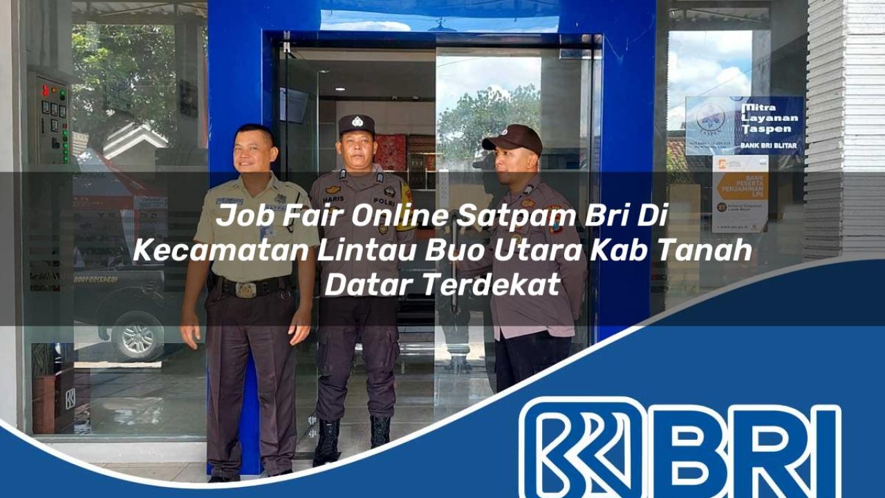 job fair online satpam bri di kecamatan lintau buo utara kab tanah datar terdekat 1754445277
