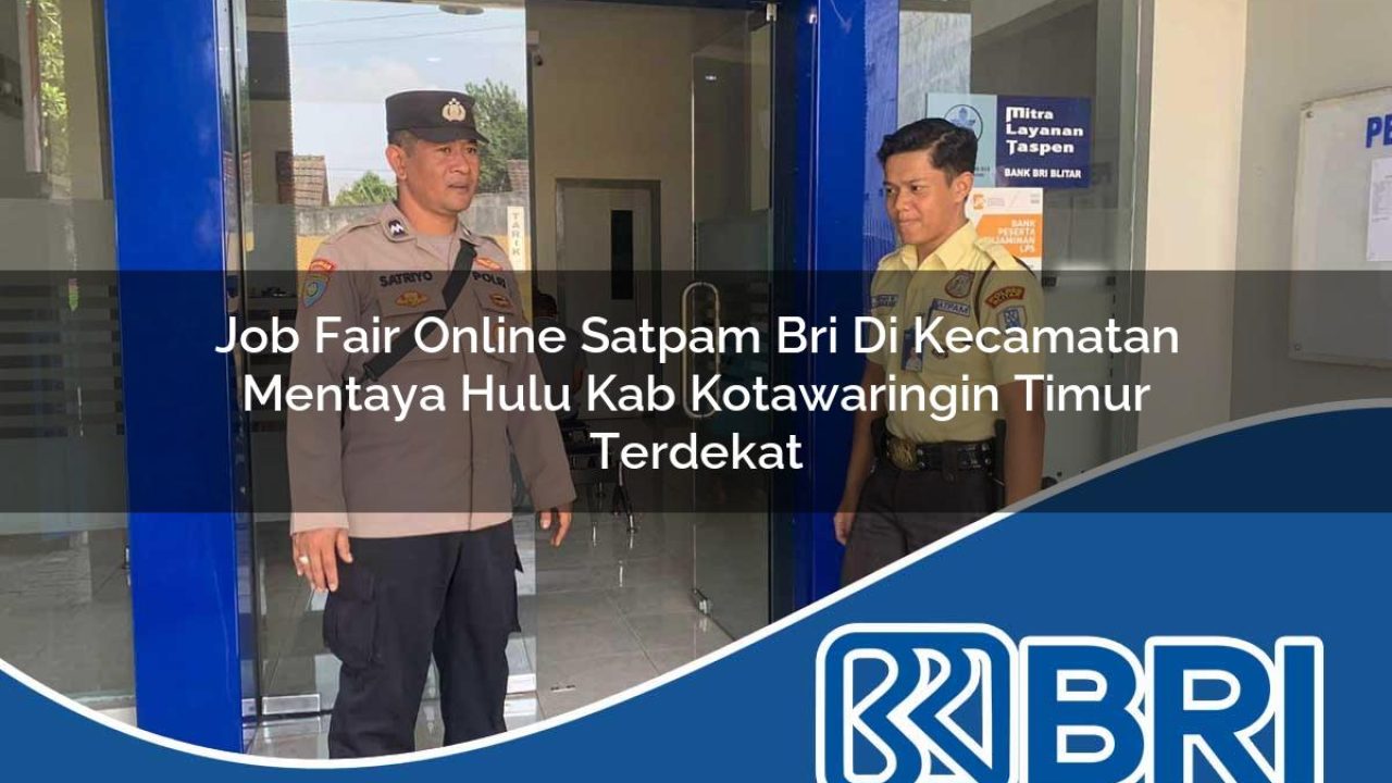 job fair online satpam bri di kecamatan mentaya hulu kab kotawaringin timur terdekat 1754496399