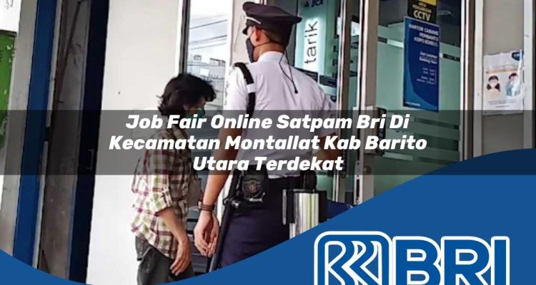 job fair online satpam bri di kecamatan montallat kab barito utara terdekat 1754247898