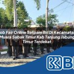 job fair online satpam bri di kecamatan muara sabak timur kab tanjung jabung timur terdekat 1754448618