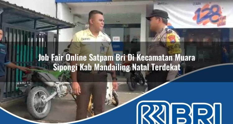 job fair online satpam bri di kecamatan muara sipongi kab mandailing natal terdekat 1754420676