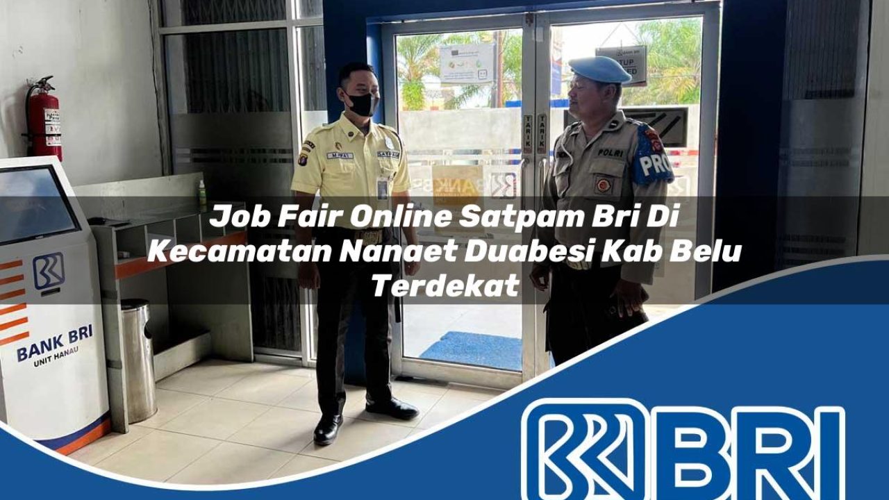 job fair online satpam bri di kecamatan nanaet duabesi kab belu terdekat 1754239620