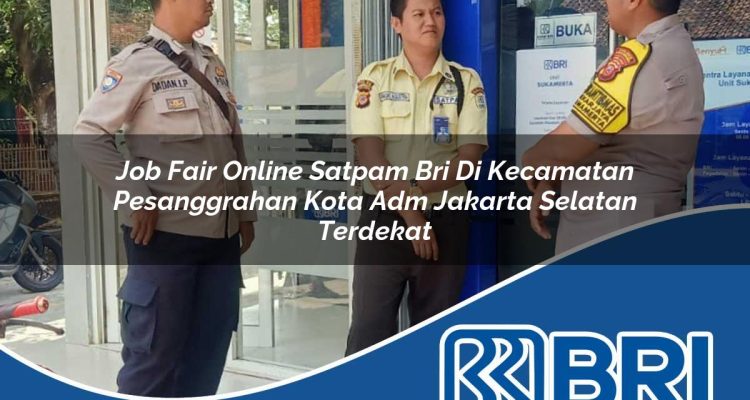 job fair online satpam bri di kecamatan pesanggrahan kota adm jakarta selatan terdekat 1754033673