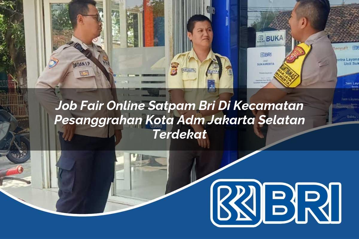 job fair online satpam bri di kecamatan pesanggrahan kota adm jakarta selatan terdekat 1754033673