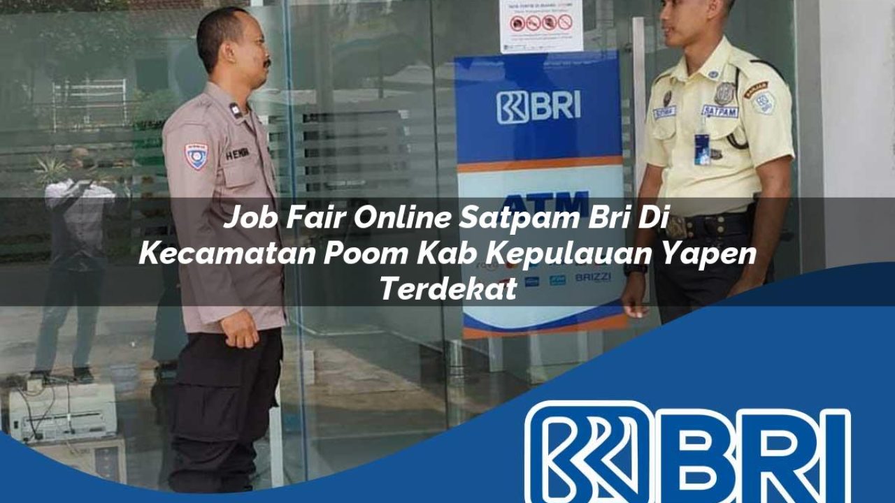 job fair online satpam bri di kecamatan poom kab kepulauan yapen terdekat 1754476960