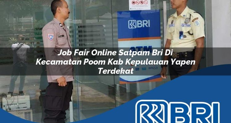 job fair online satpam bri di kecamatan poom kab kepulauan yapen terdekat 1754476960