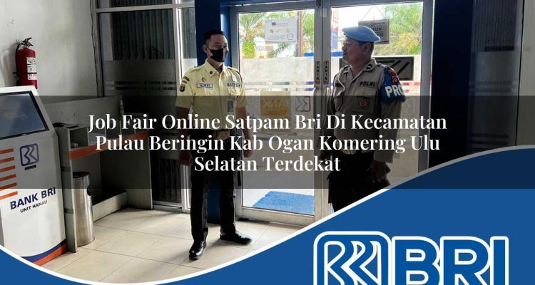 job fair online satpam bri di kecamatan pulau beringin kab ogan komering ulu selatan terdekat 1754532163