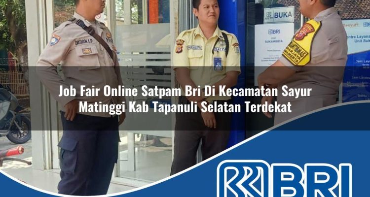 job fair online satpam bri di kecamatan sayur matinggi kab tapanuli selatan terdekat 1754403641