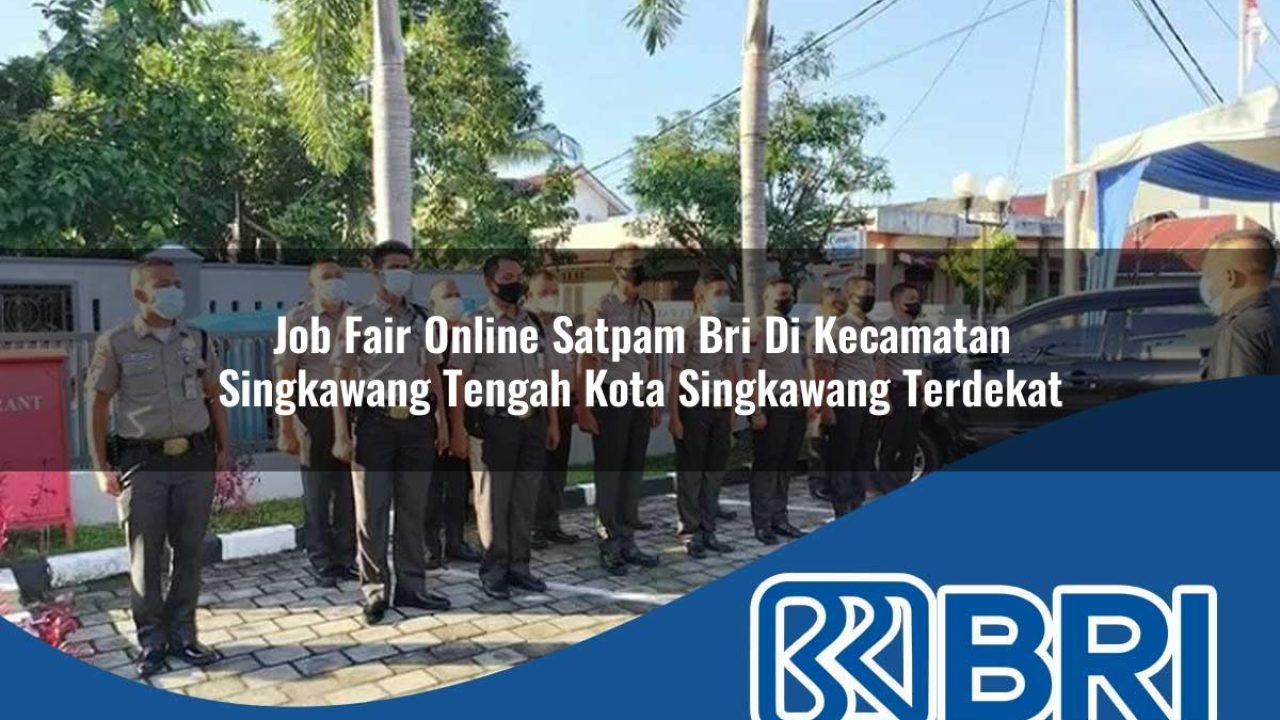 job fair online satpam bri di kecamatan singkawang tengah kota singkawang terdekat 1754427155