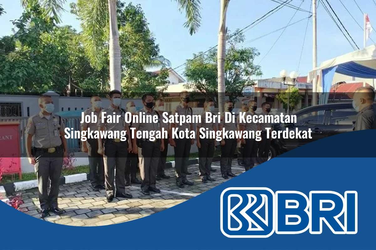 job fair online satpam bri di kecamatan singkawang tengah kota singkawang terdekat 1754427155
