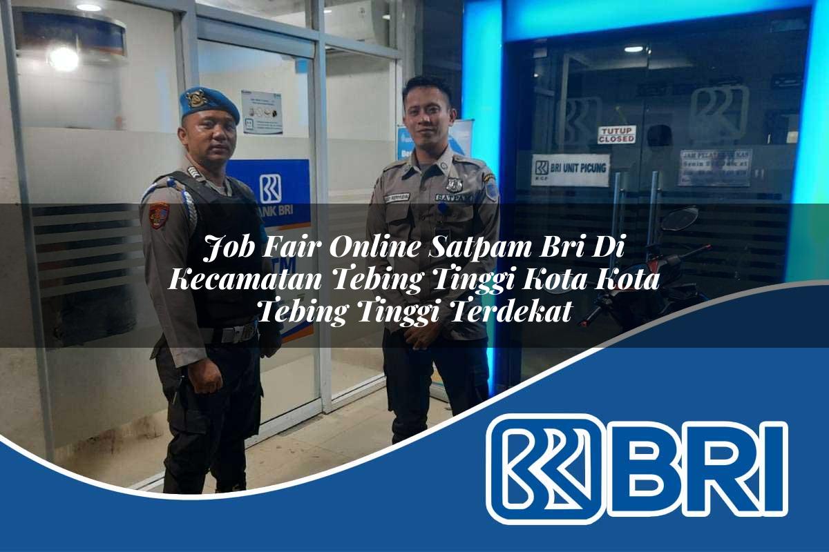 job-fair-online-satpam-bri-di-kecamatan-tebing-tinggi-kota-kota-tebing-tinggi-terdekat-1754525798.jpg job fair online satpam bri di kecamatan tebing tinggi kota kota tebing tinggi terdekat 1754525798