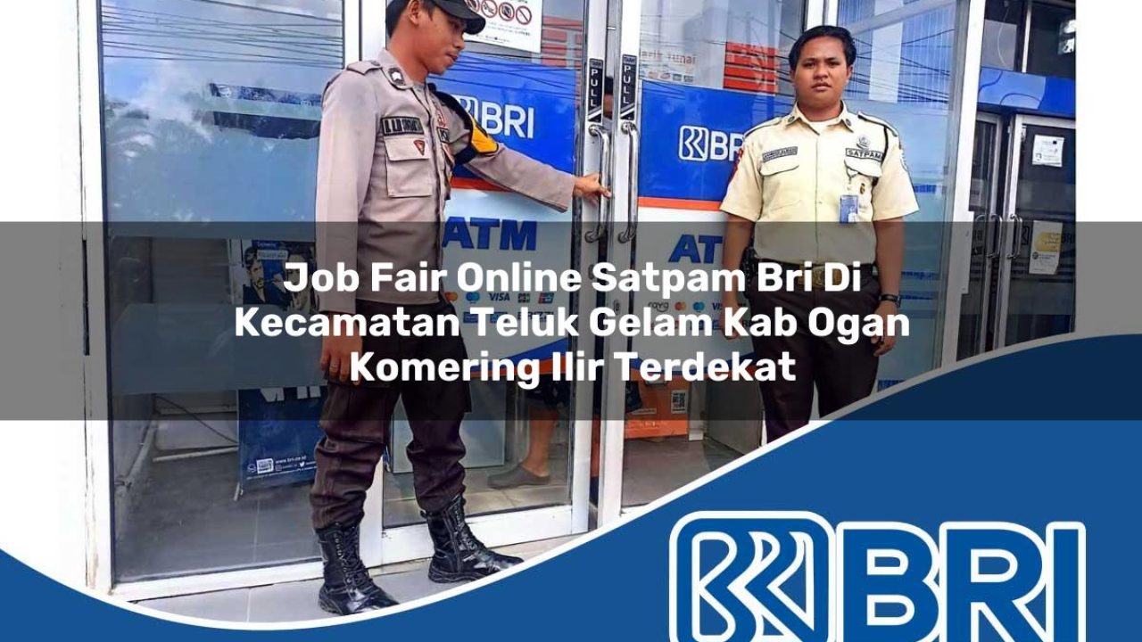 job-fair-online-satpam-bri-di-kecamatan-teluk-gelam-kab-ogan-komering-ilir-terdekat-1754191018.jpg job fair online satpam bri di kecamatan teluk gelam kab ogan komering ilir terdekat 1754191018