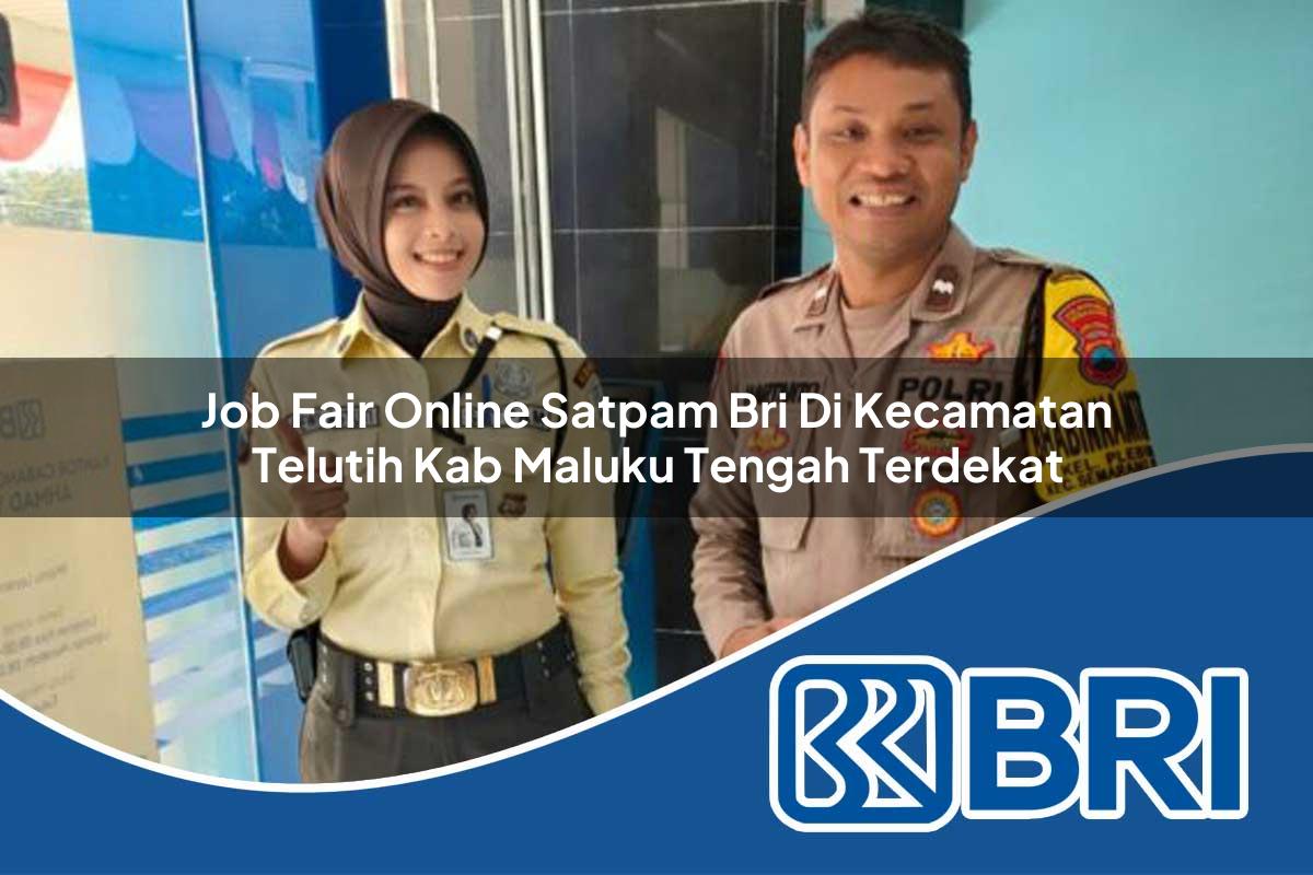 job fair online satpam bri di kecamatan telutih kab maluku tengah terdekat 1754010876