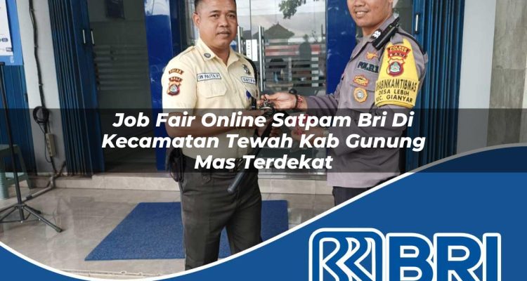 job fair online satpam bri di kecamatan tewah kab gunung mas terdekat 1754511278