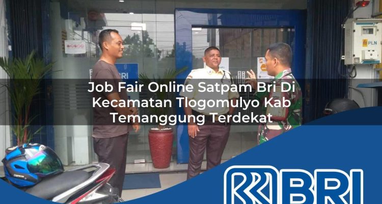 job fair online satpam bri di kecamatan tlogomulyo kab temanggung terdekat 1754462422