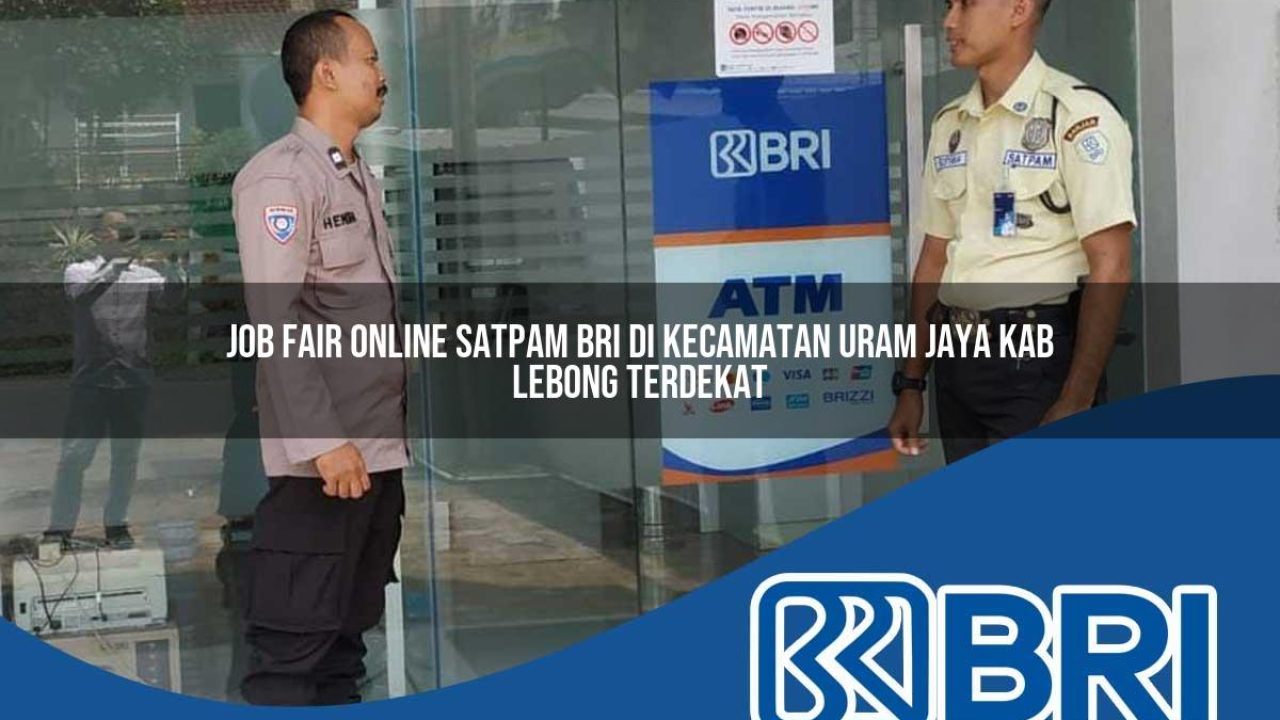 job-fair-online-satpam-bri-di-kecamatan-uram-jaya-kab-lebong-terdekat-1754544019.jpg job fair online satpam bri di kecamatan uram jaya kab lebong terdekat 1754544019