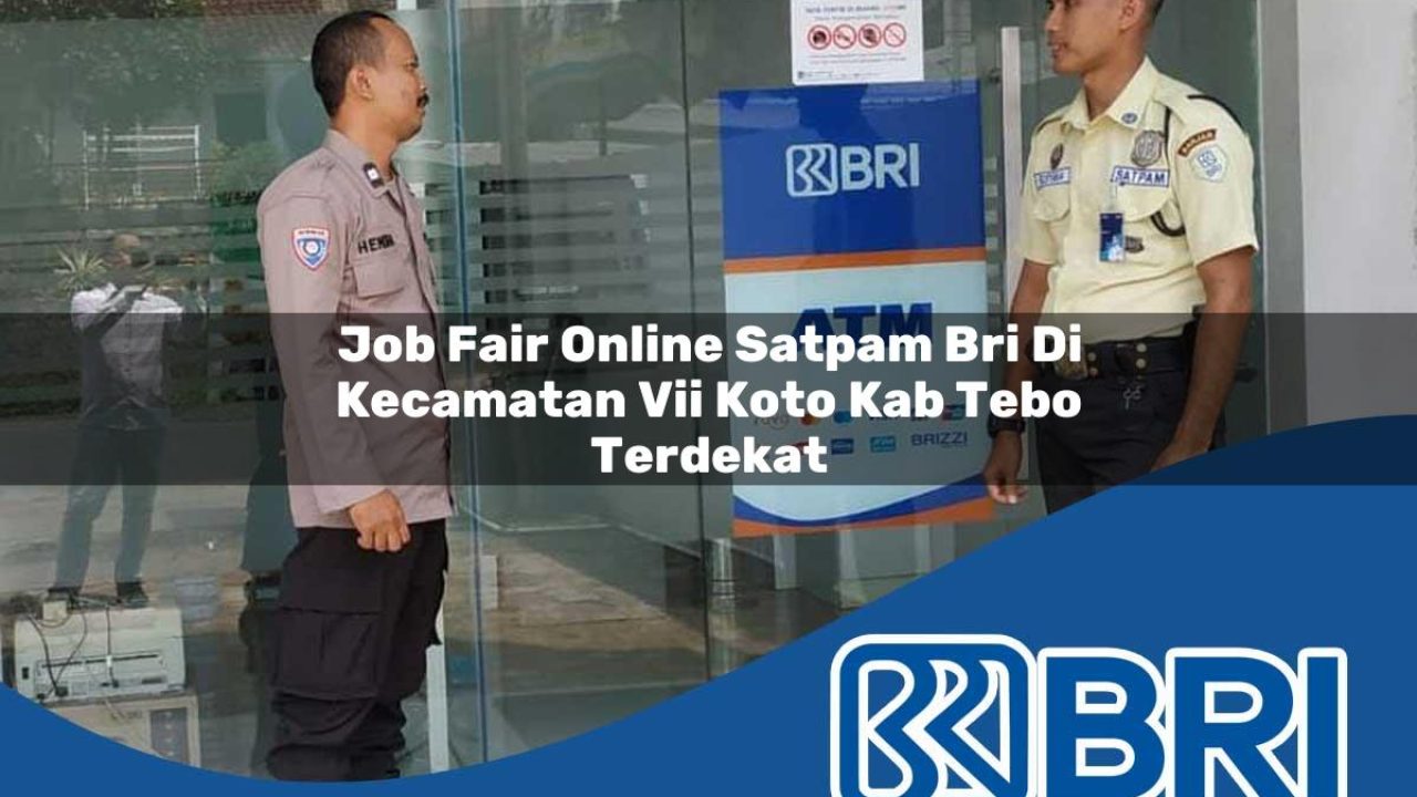 job fair online satpam bri di kecamatan vii koto kab tebo terdekat 1754286997