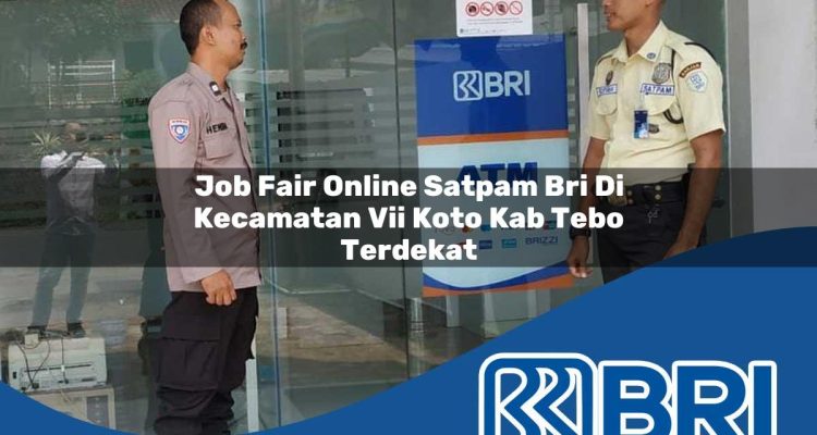 job fair online satpam bri di kecamatan vii koto kab tebo terdekat 1754286997