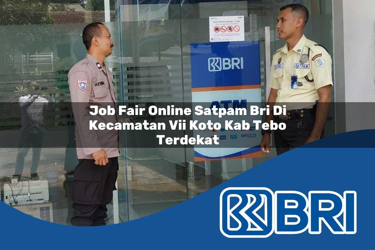 job fair online satpam bri di kecamatan vii koto kab tebo terdekat 1754286997