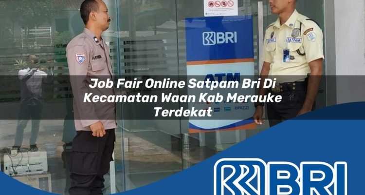 job-fair-online-satpam-bri-di-kecamatan-waan-kab-merauke-terdekat-1754158220.jpg job fair online satpam bri di kecamatan waan kab merauke terdekat 1754158220