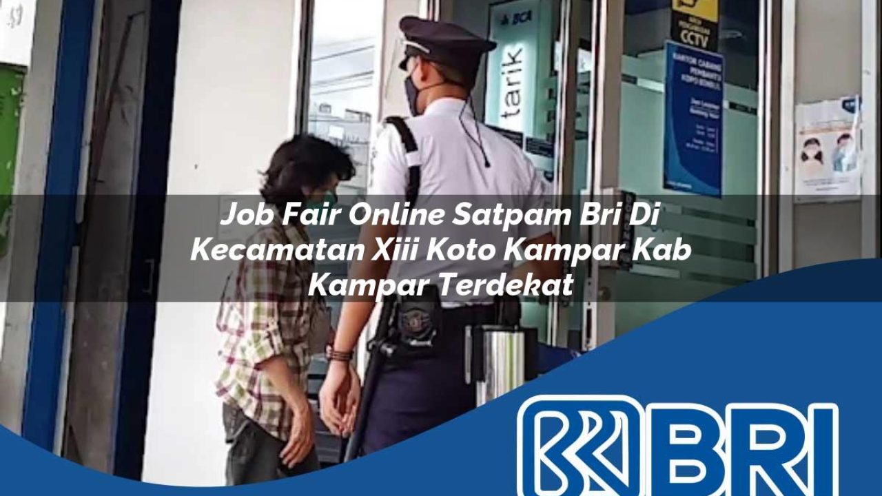 job-fair-online-satpam-bri-di-kecamatan-xiii-koto-kampar-kab-kampar-terdekat-1754321786.jpg job fair online satpam bri di kecamatan xiii koto kampar kab kampar terdekat 1754321786