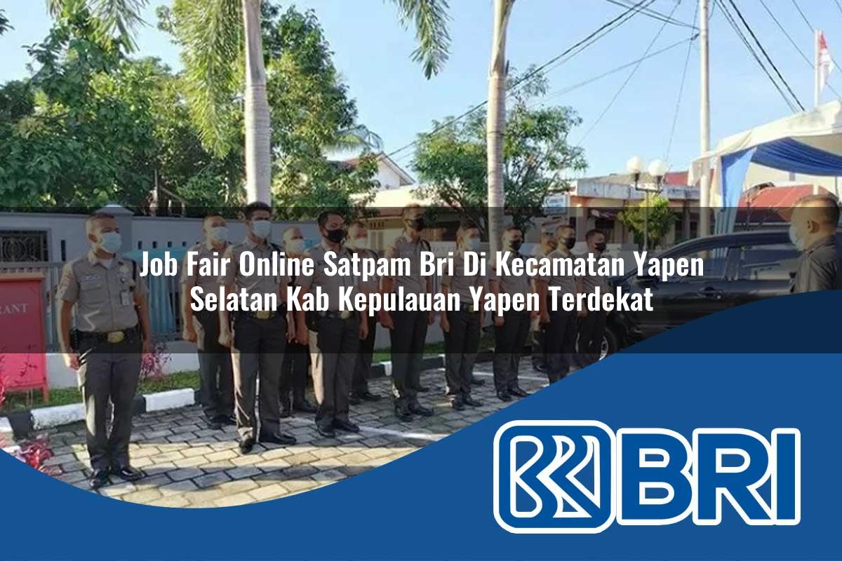 job-fair-online-satpam-bri-di-kecamatan-yapen-selatan-kab-kepulauan-yapen-terdekat-1754498435.jpg job fair online satpam bri di kecamatan yapen selatan kab kepulauan yapen terdekat 1754498435