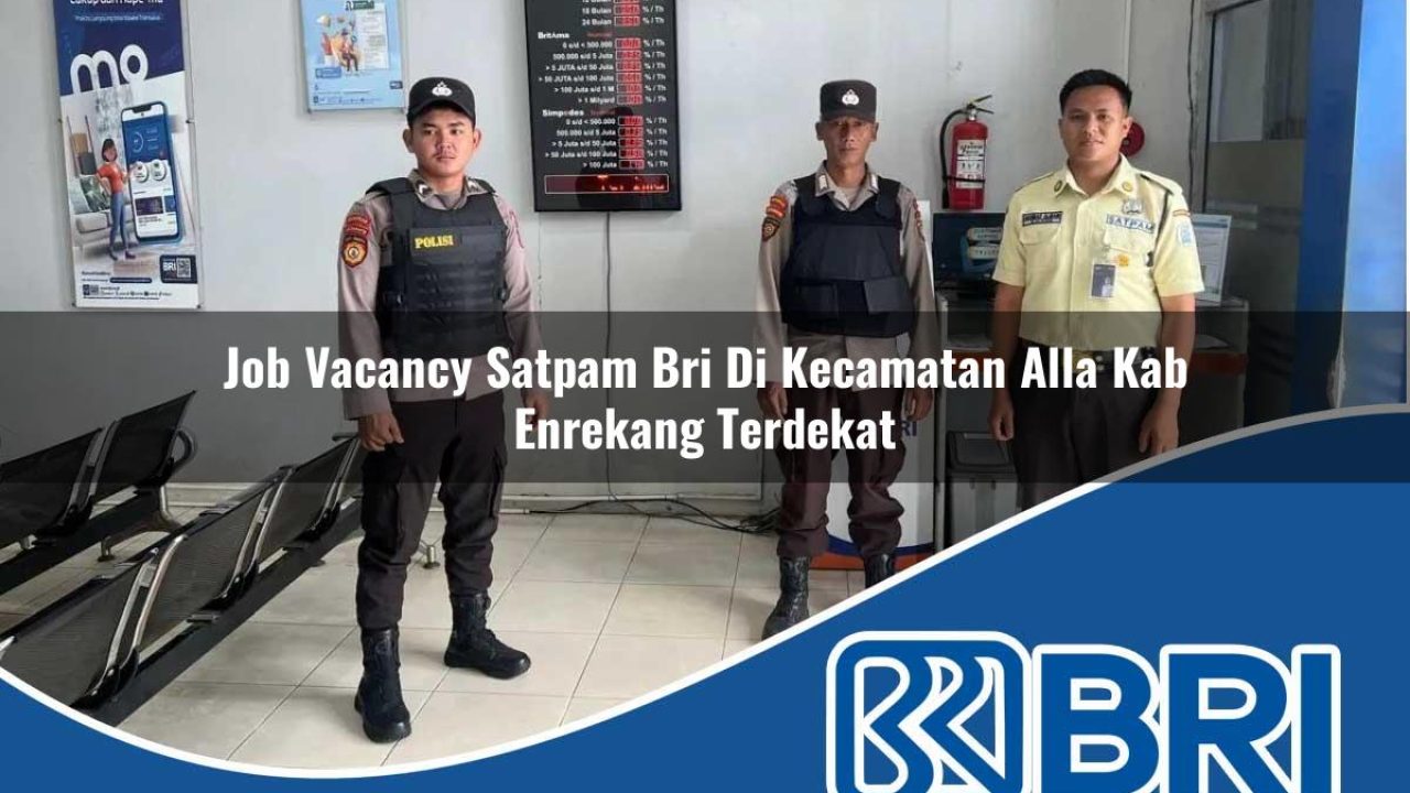 job vacancy satpam bri di kecamatan alla kab enrekang terdekat 1754208655