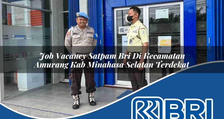 job vacancy satpam bri di kecamatan amurang kab minahasa selatan terdekat 1754213218