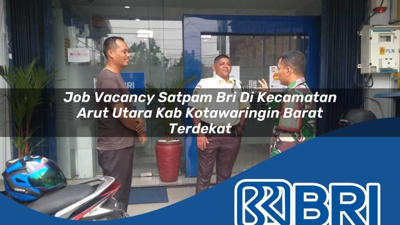 job-vacancy-satpam-bri-di-kecamatan-arut-utara-kab-kotawaringin-barat-terdekat-1754523876.jpg job vacancy satpam bri di kecamatan arut utara kab kotawaringin barat terdekat 1754523876