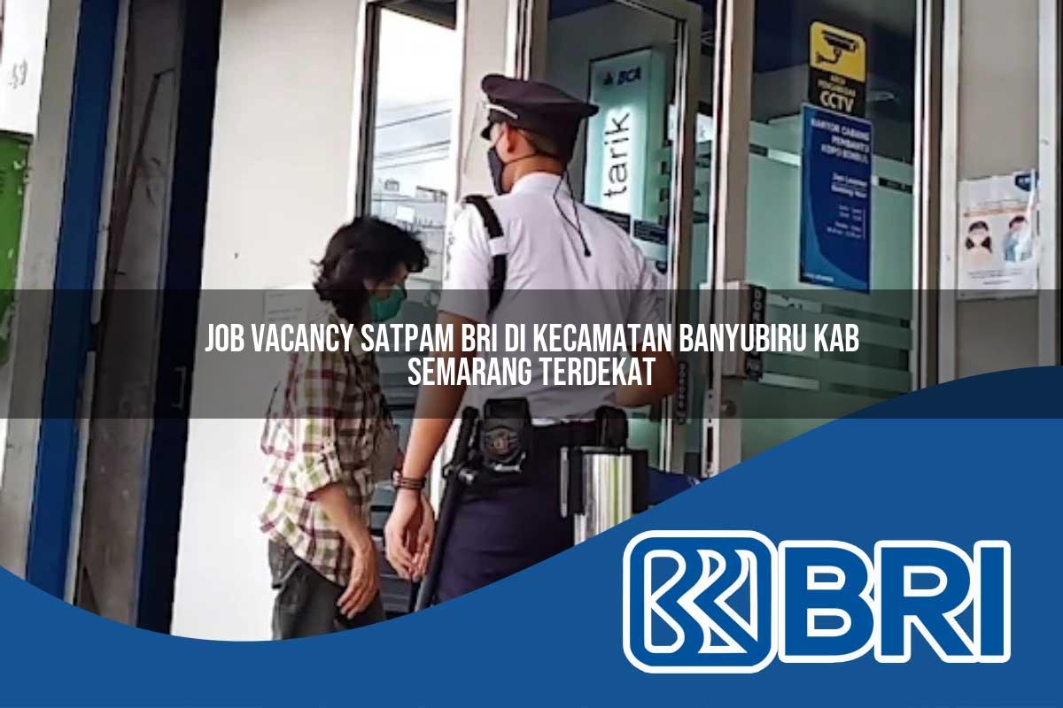 job vacancy satpam bri di kecamatan banyubiru kab semarang terdekat 1754260137