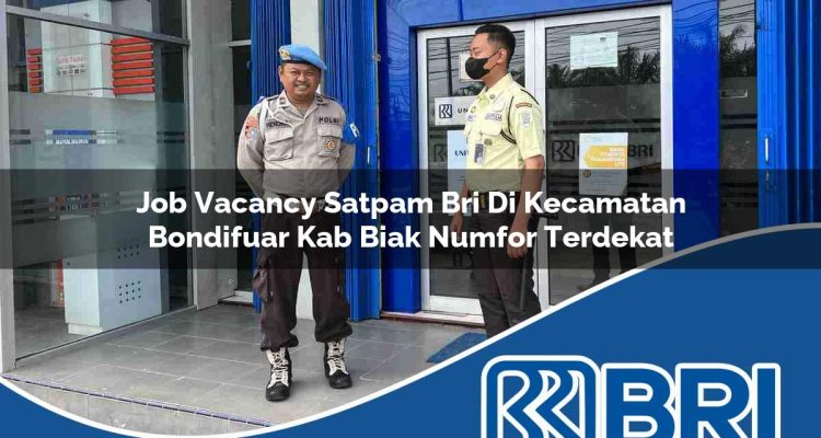 job vacancy satpam bri di kecamatan bondifuar kab biak numfor terdekat 1754217546